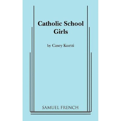 Catholic School Girls - by  Casey Kurtti (Paperback)