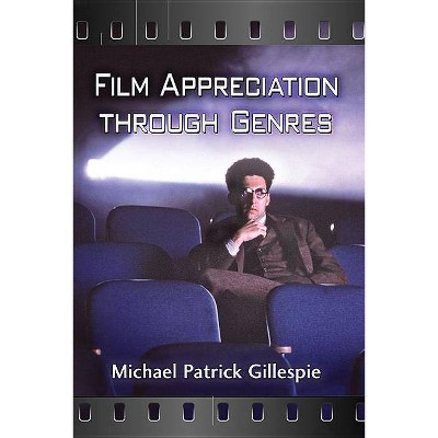 Film Appreciation Through Genres - by  Michael Patrick Gillespie (Paperback)