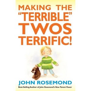 Making the Terrible Twos Terrific! - (John Rosemond) by  John Rosemond (Paperback) - 1 of 1