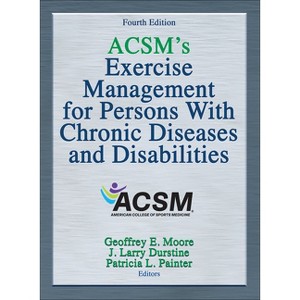 Acsm's Exercise Management for Persons with Chronic Diseases and Disabilities - 4th Edition by  American College of Sports Medicine (Hardcover) - 1 of 1