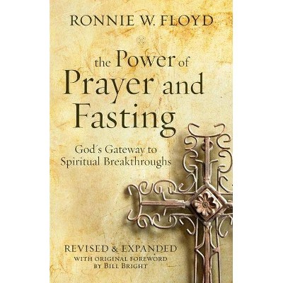 The Power of Prayer and Fasting - by  Ronnie Floyd (Paperback)