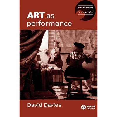 Art as Performance - (New Directions in Aesthetics) by  Dave Davies (Paperback)