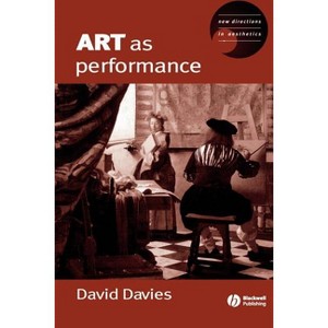 Art as Performance - (New Directions in Aesthetics) by  Dave Davies (Paperback) - 1 of 1