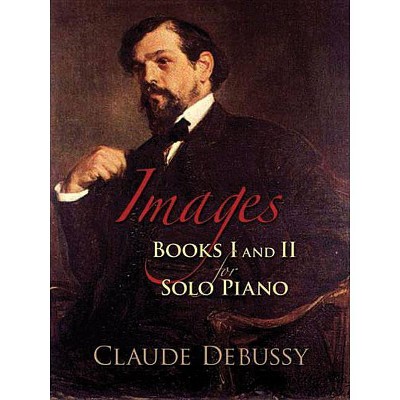 Images: Books I and II for Solo Piano - (Dover Classical Music for Keyboard) by  Claude Debussy (Paperback)