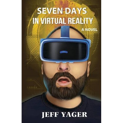 Seven Days in Virtual Reality - by  Jeff Yager (Paperback)