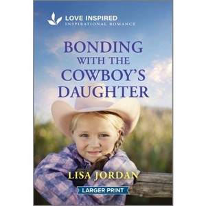 Bonding with the Cowboy's Daughter - (Stone River Ranch) Large Print by  Lisa Jordan (Paperback) - 1 of 1