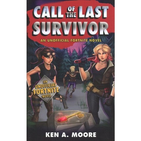call of the last survivor an unofficial fortnite novel by ken a moore paperback target - fortnite survivor squads