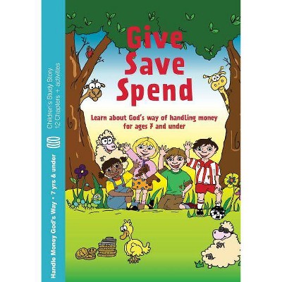 Give, Save, Spend - by  Howard Dayton & Bev Dayton (Paperback)