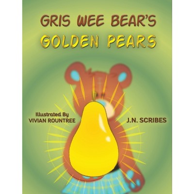 Gris Wee Bear's Golden Pears - by  J N Scribes (Paperback)