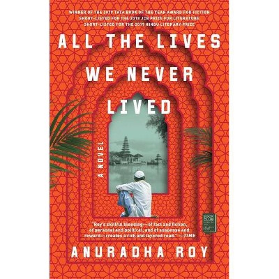 All the Lives We Never Lived - by  Anuradha Roy (Paperback)