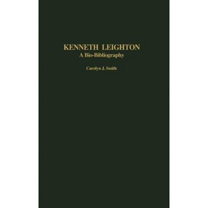 Kenneth Leighton - (Bio-Bibliographies in Music) by  Carolyn J Smith (Hardcover) - 1 of 1