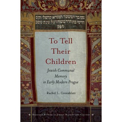 To Tell Their Children - (Stanford Studies in Jewish History and Culture) by  Rachel L Greenblatt (Hardcover)