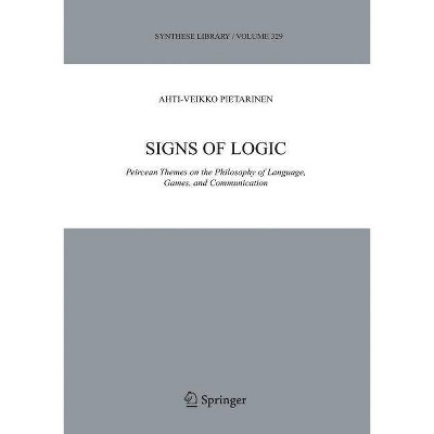 Signs of Logic - (Synthese Library) by  Ahti-Veikko Pietarinen (Paperback)