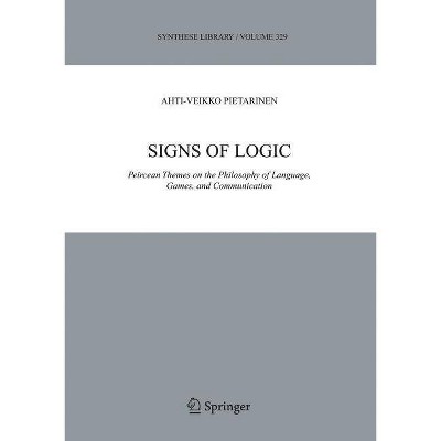 Signs of Logic - (Synthese Library) by  Ahti-Veikko Pietarinen (Paperback)