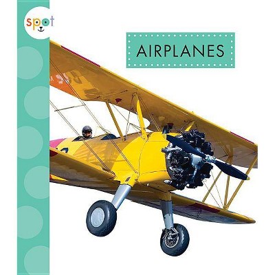 Airplanes - (Spot Mighty Machines) by  Wendy Strobel Dieker (Paperback)