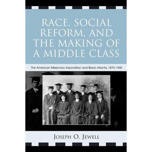 Race, Social Reform, and the Making of a Middle Class - by  Joseph O Jewell (Paperback) - 1 of 1
