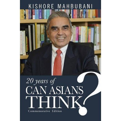 20 Years of Can Asians Think? - by  Kishore Mahbubani (Hardcover)