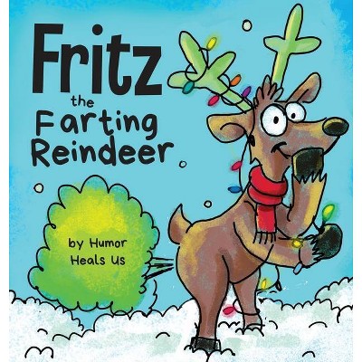 Fritz the Farting Reindeer - (Farting Adventures) by  Humor Heals Us (Hardcover)