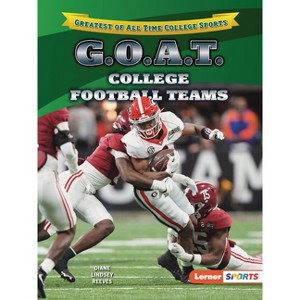G.O.A.T. College Football Teams - (Greatest of All Time College Sports (Lerner (Tm) Sports)) by  Diane Lindsey Reeves (Paperback) - 1 of 1
