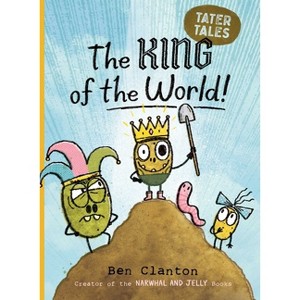 The King of the World! - (Tater Tales) by Ben Clanton - 1 of 1