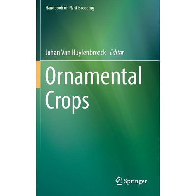 Ornamental Crops - (Handbook of Plant Breeding) by  Johan Van Huylenbroeck (Hardcover)