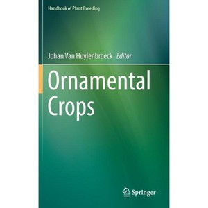Ornamental Crops - (Handbook of Plant Breeding) by  Johan Van Huylenbroeck (Hardcover) - 1 of 1