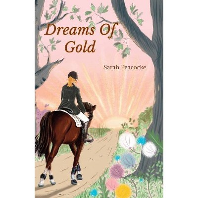 Dreams of Gold - by  Sarah Peacocke (Paperback)