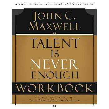 Talent Is Never Enough Workbook - by  John C Maxwell (Paperback)