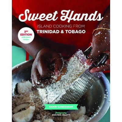 Sweet Hands: Island Cooking from Trinidad & Tobago, 3rd Edition - by  Ramin Ganeshram (Paperback)