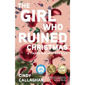 The Girl Who Ruined Christmas - by  Cindy Callaghan (Paperback) - 1 of 1