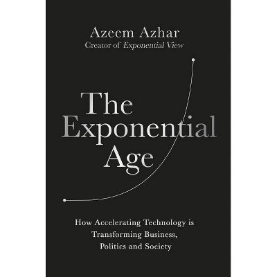 The Exponential Age - by  Azeem Azhar (Hardcover)