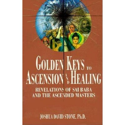 Golden Keys to Ascension and Healing - (Easy-To-Read Encyclopedia of the Spiritual Path) by  Joshua David Stone (Paperback)