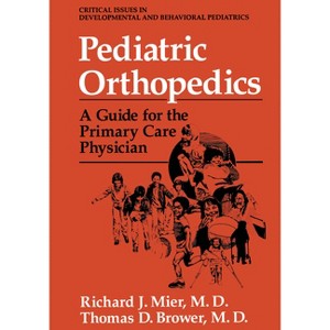 Pediatric Orthopedics - (University Series in Mathematics) by  Richard J Mier & Thomas D Brower (Hardcover) - 1 of 1