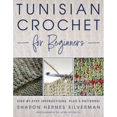 Tunisian Crochet For Beginners - By Sharon Hernes Silverman (paperback) :  Target