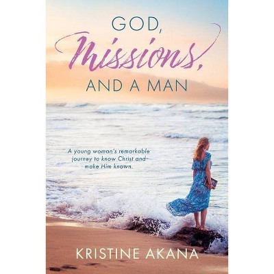 God, Missions, And A Man - by  Kristine Akana (Paperback)