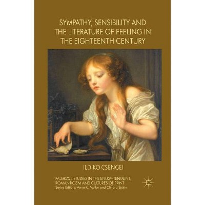 Sympathy, Sensibility and the Literature of Feeling in the Eighteenth Century - (Palgrave Studies in the Enlightenment, Romanticism and Cultu)