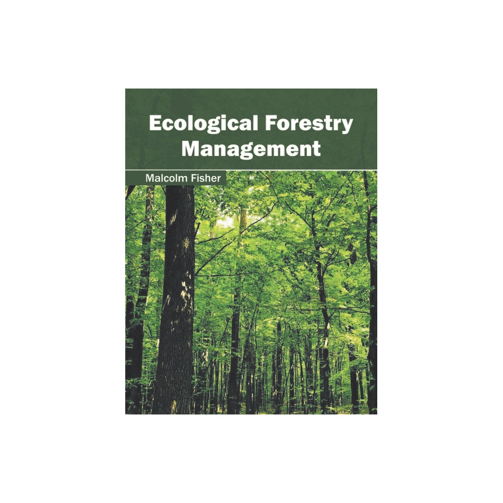Ecological Forestry Management - by Malcolm Fisher (Hardcover)