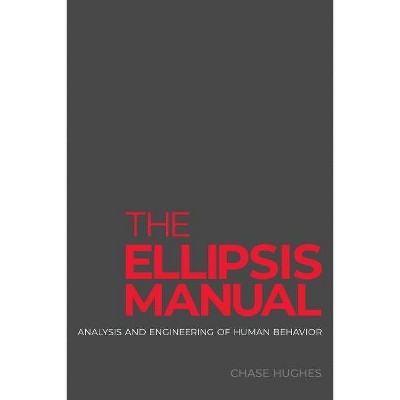 The Ellipsis Manual - by  Chase Hughes (Paperback)