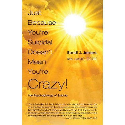 Just Because You're Suicidal Doesn't Mean You're Crazy - by  Randi J Jensen (Paperback)