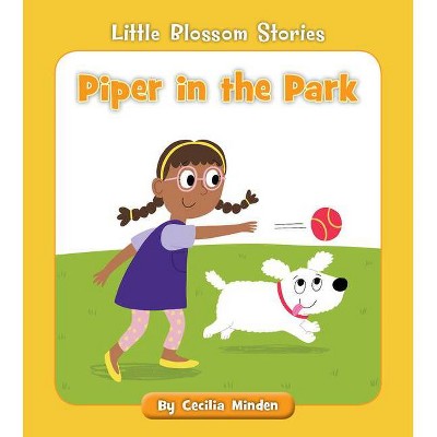 Piper in the Park - (Little Blossom Stories) by  Cecilia Minden (Paperback)