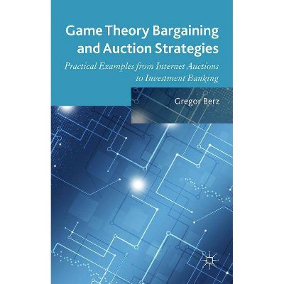 Game Theory Bargaining and Auction Strategies - 2nd Edition by  Gregor Berz (Hardcover)