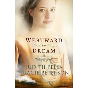 Westward the Dream - (Ribbons West) by  Judith Pella & Tracie Peterson (Paperback) - 1 of 1