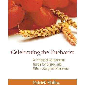 Celebrating the Eucharist - by  Patrick Malloy (Paperback)