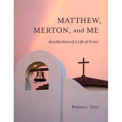 Matthew, Merton, and Me - by  Robert Getz (Paperback)