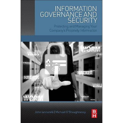 Information Governance and Security - by  John Iannarelli & Michael O'Shaughnessy (Paperback)