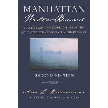 Manhattan Water-Bound - (New York City) 2nd Edition by  Ann L Buttenwieser (Paperback)