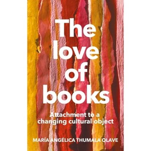 The Love of Books - by  María Angélica Thumala Olave (Hardcover) - 1 of 1