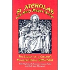 St. Nicholas and Mary Mapes Dodge - by  Susan R Gannon & Suzanne Rahn & Ruth Anne Thompson (Paperback) - 1 of 1