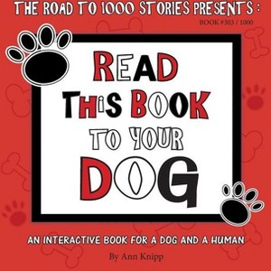 Read This Book to Your Dog - (303) by  Ann Knipp (Paperback) - 1 of 1