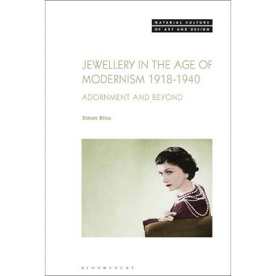 Jewellery in the Age of Modernism 1918-1940 - (Material Culture of Art and Design) by  Simon Bliss (Paperback)